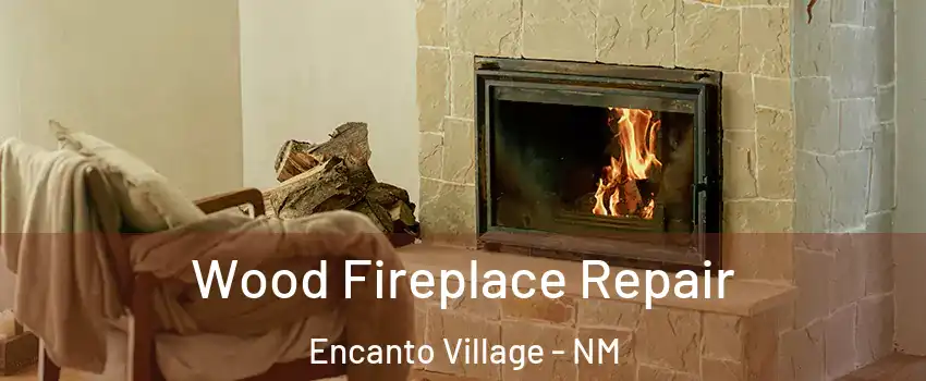 Wood Fireplace Repair Encanto Village - NM