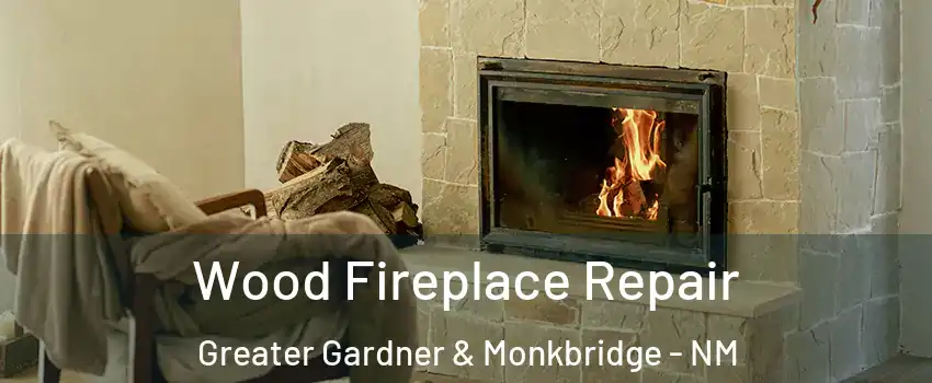 Wood Fireplace Repair Greater Gardner & Monkbridge - NM