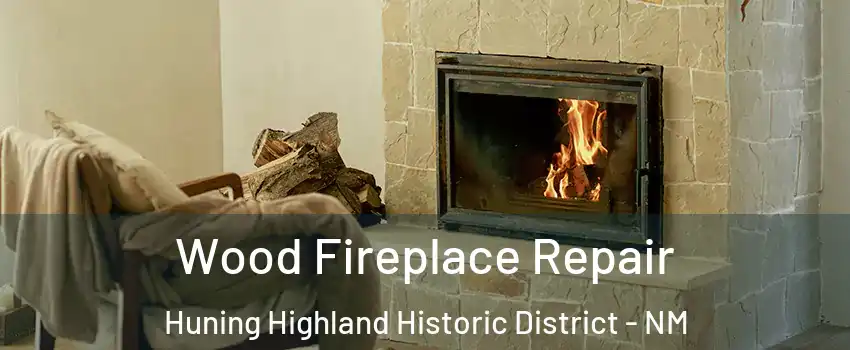 Wood Fireplace Repair Huning Highland Historic District - NM