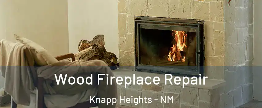Wood Fireplace Repair Knapp Heights - NM