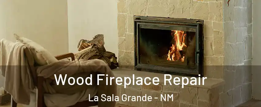 Wood Fireplace Repair La Sala Grande - NM