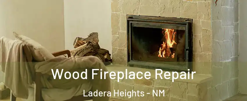 Wood Fireplace Repair Ladera Heights - NM
