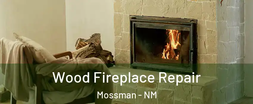 Wood Fireplace Repair Mossman - NM