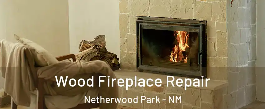 Wood Fireplace Repair Netherwood Park - NM