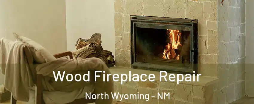 Wood Fireplace Repair North Wyoming - NM