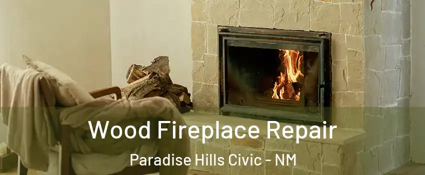 Wood Fireplace Repair Paradise Hills Civic - NM