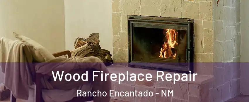 Wood Fireplace Repair Rancho Encantado - NM