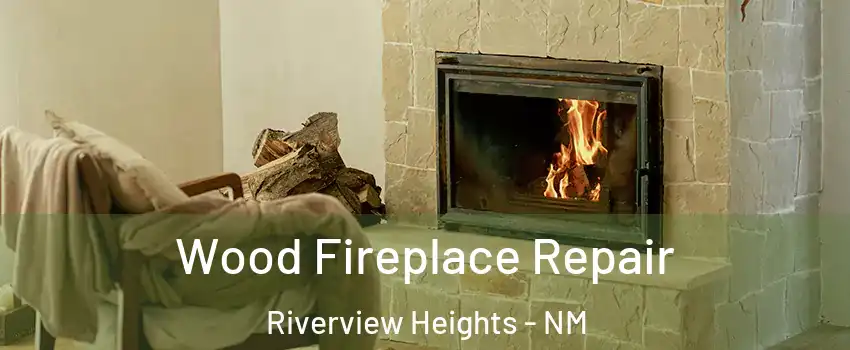 Wood Fireplace Repair Riverview Heights - NM