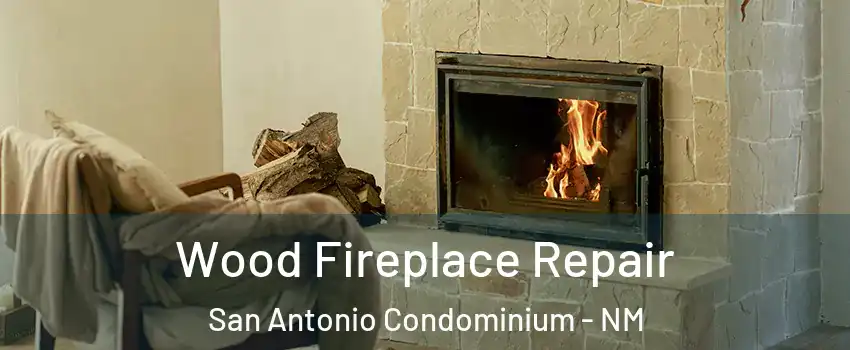 Wood Fireplace Repair San Antonio Condominium - NM