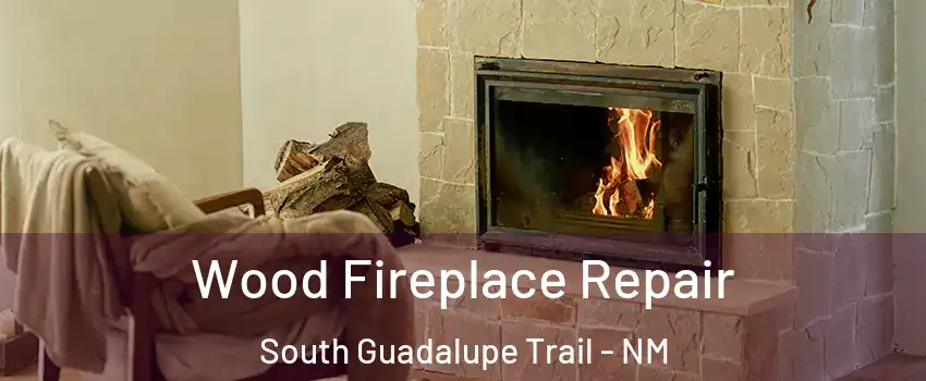 Wood Fireplace Repair South Guadalupe Trail - NM