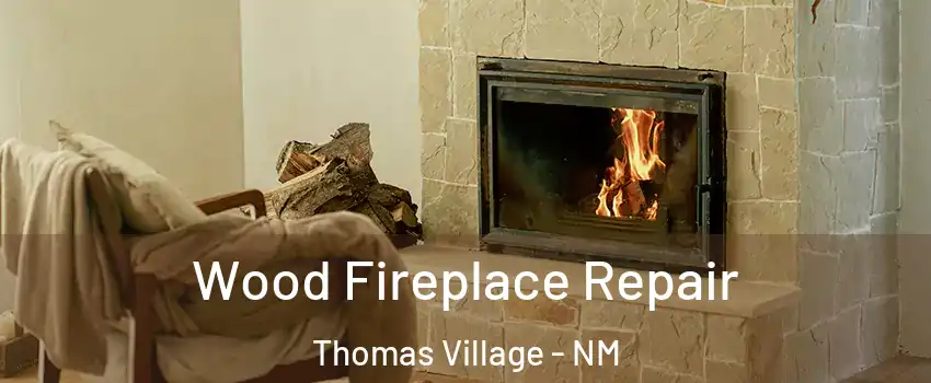 Wood Fireplace Repair Thomas Village - NM