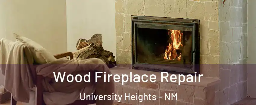 Wood Fireplace Repair University Heights - NM