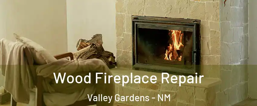 Wood Fireplace Repair Valley Gardens - NM
