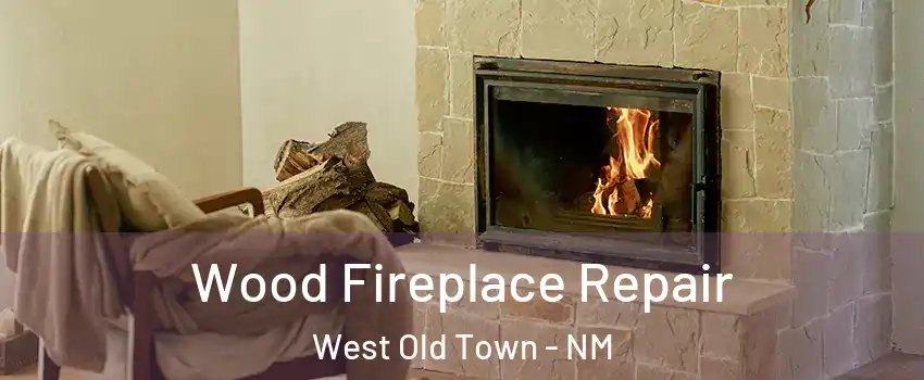 Wood Fireplace Repair West Old Town - NM