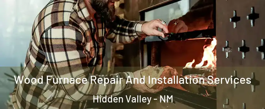 Wood Furnace Repair And Installation Services Hidden Valley - NM