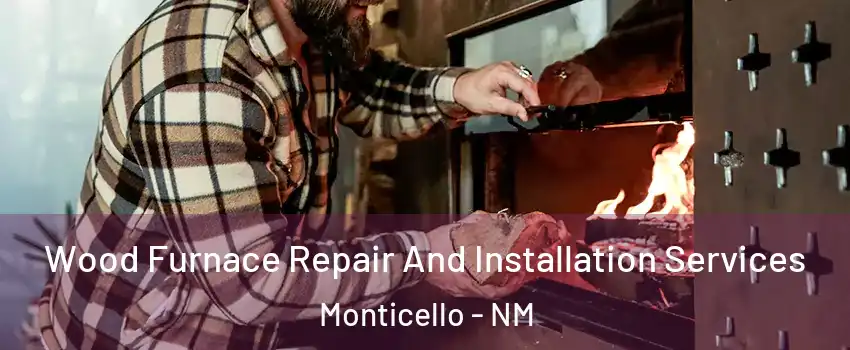 Wood Furnace Repair And Installation Services Monticello - NM