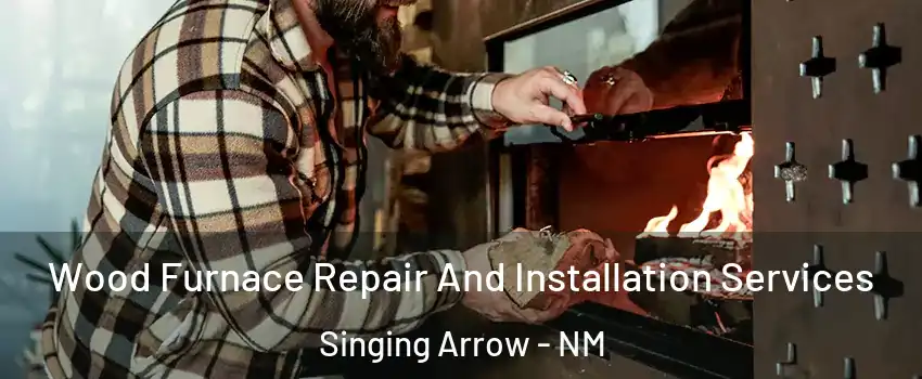 Wood Furnace Repair And Installation Services Singing Arrow - NM