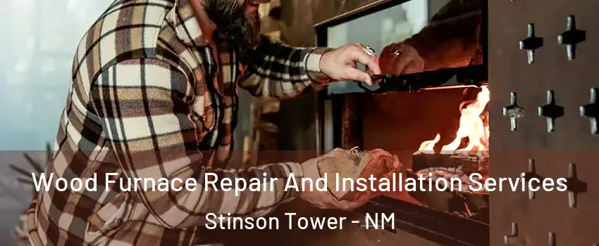 Wood Furnace Repair And Installation Services Stinson Tower - NM