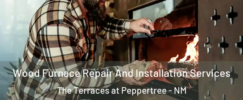 Wood Furnace Repair And Installation Services The Terraces at Peppertree - NM
