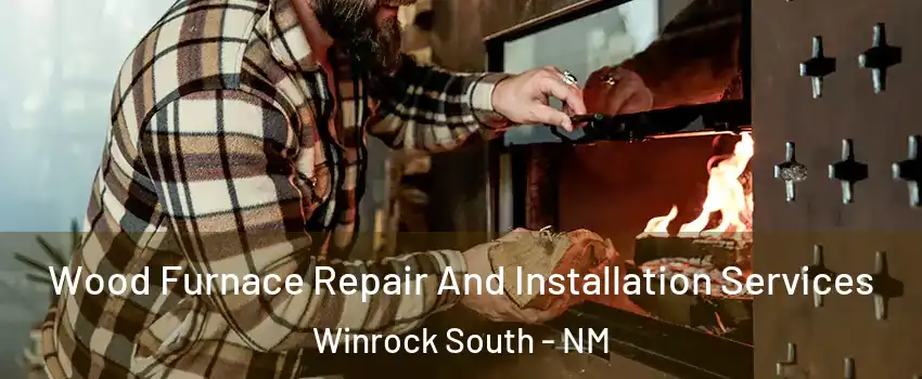 Wood Furnace Repair And Installation Services Winrock South - NM