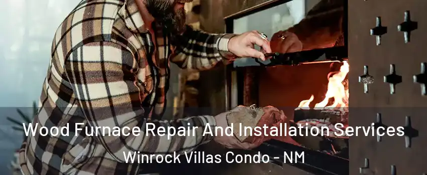 Wood Furnace Repair And Installation Services Winrock Villas Condo - NM