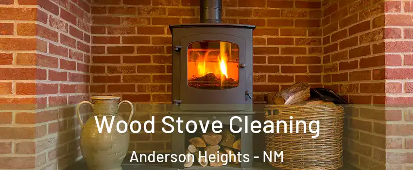 Wood Stove Cleaning Anderson Heights - NM