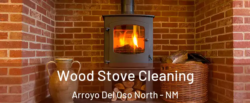 Wood Stove Cleaning Arroyo Del Oso North - NM