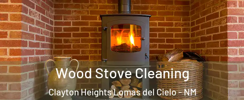Wood Stove Cleaning Clayton Heights Lomas del Cielo - NM