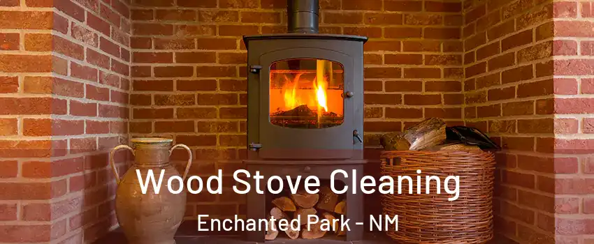 Wood Stove Cleaning Enchanted Park - NM