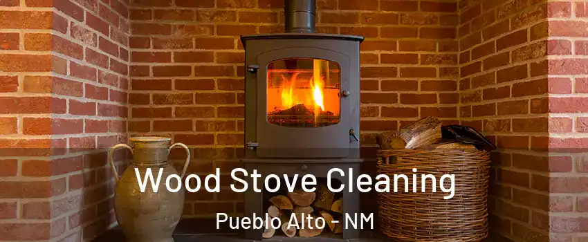 Wood Stove Cleaning Pueblo Alto - NM