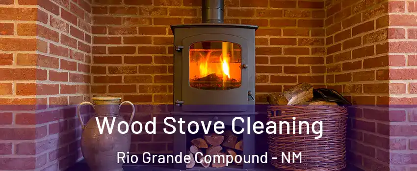 Wood Stove Cleaning Rio Grande Compound - NM