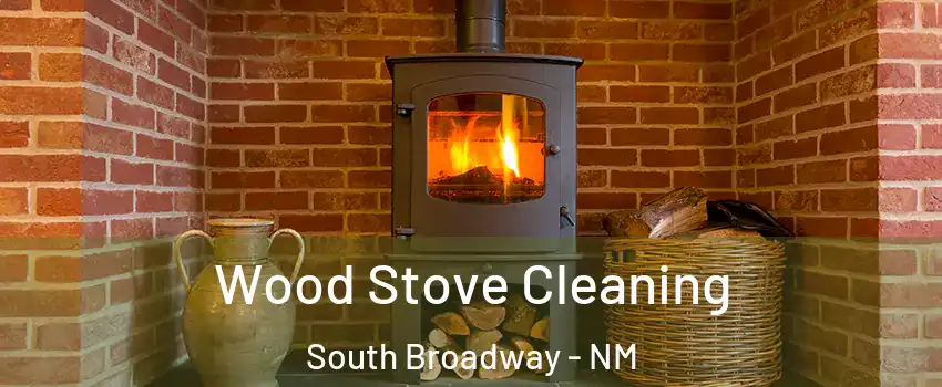 Wood Stove Cleaning South Broadway - NM