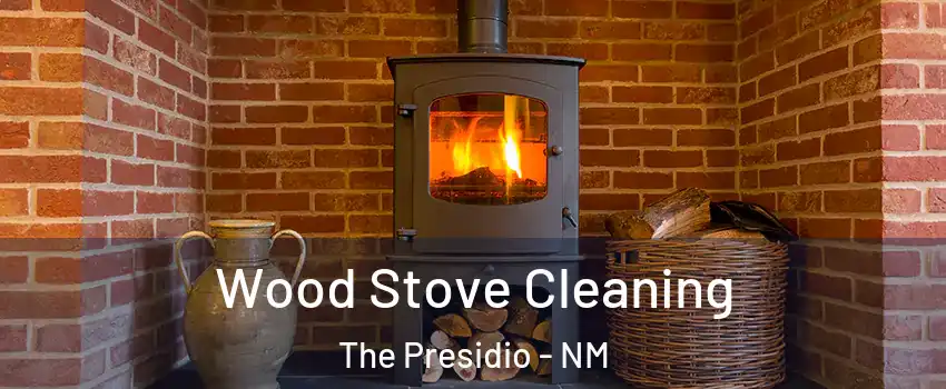 Wood Stove Cleaning The Presidio - NM