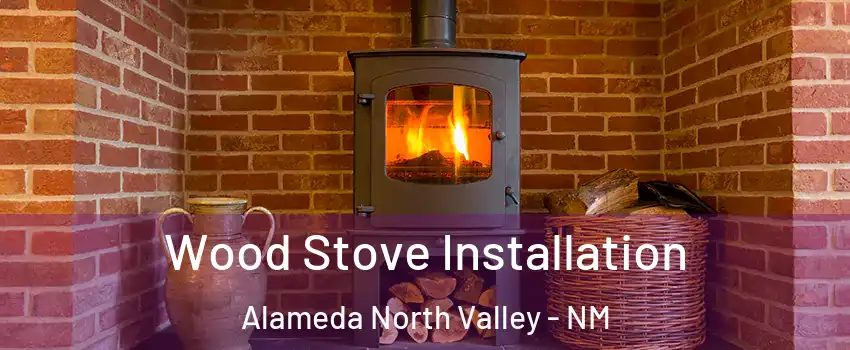 Wood Stove Installation Alameda North Valley - NM