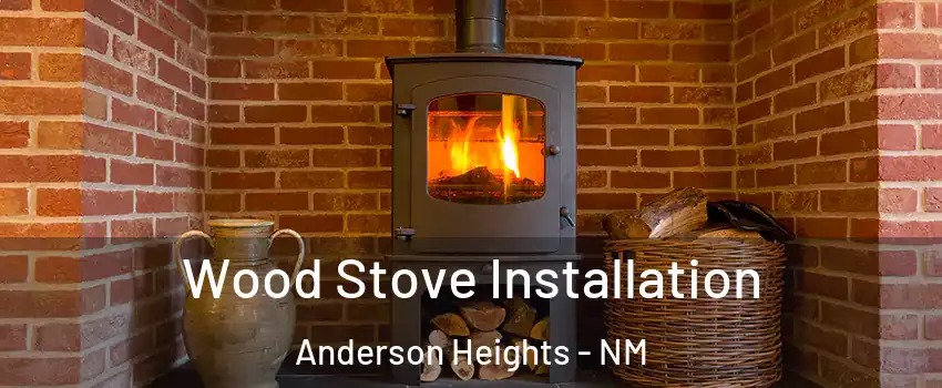 Wood Stove Installation Anderson Heights - NM