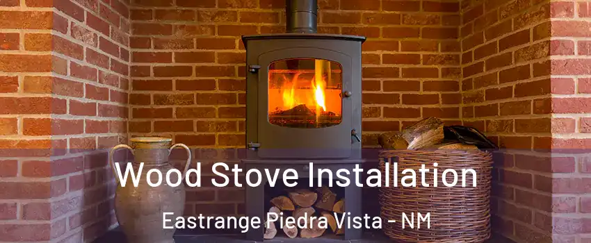 Wood Stove Installation Eastrange Piedra Vista - NM