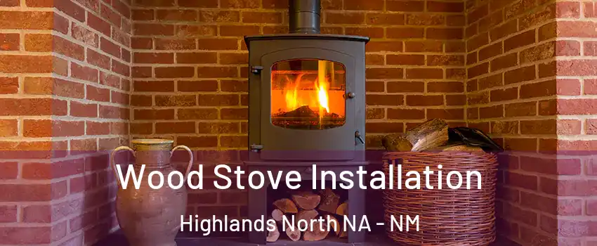 Wood Stove Installation Highlands North NA - NM
