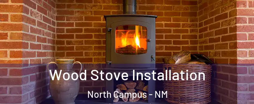 Wood Stove Installation North Campus - NM