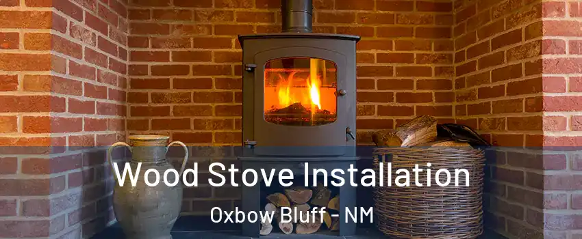 Wood Stove Installation Oxbow Bluff - NM