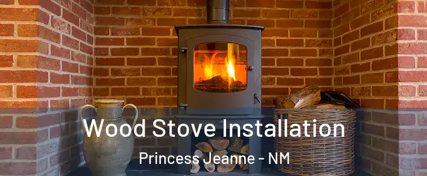 Wood Stove Installation Princess Jeanne - NM