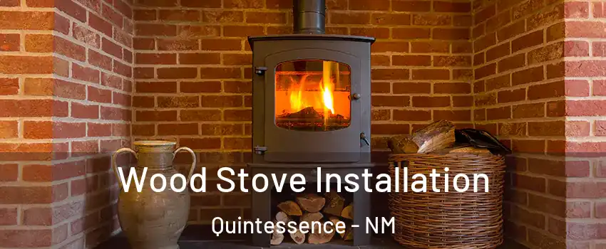 Wood Stove Installation Quintessence - NM