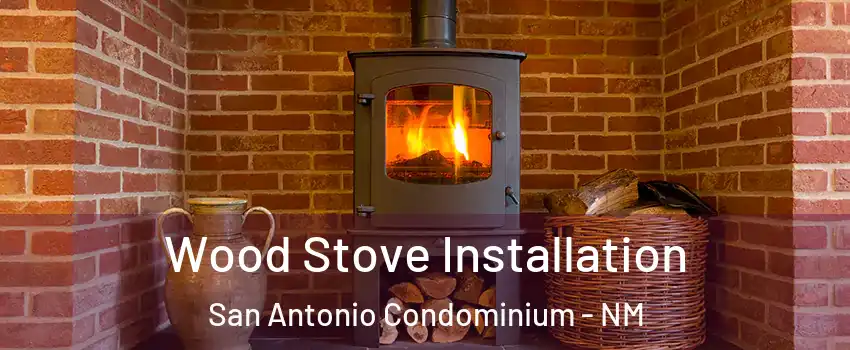 Wood Stove Installation San Antonio Condominium - NM