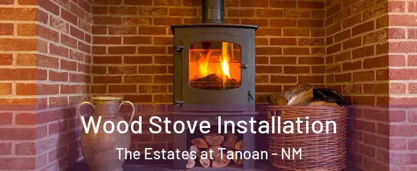 Wood Stove Installation The Estates at Tanoan - NM