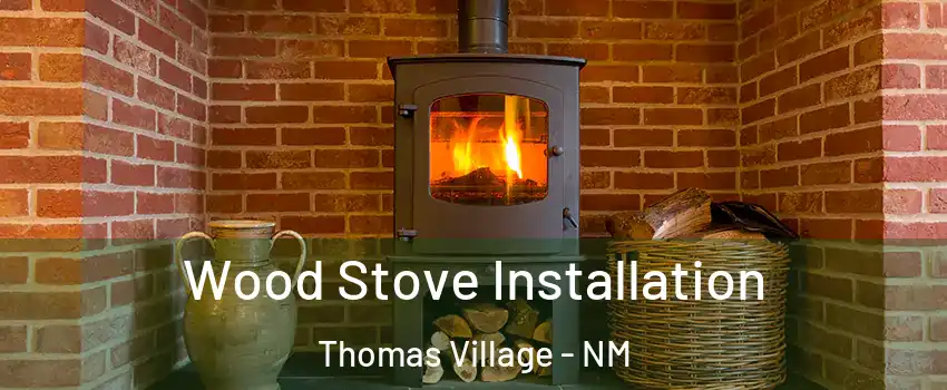 Wood Stove Installation Thomas Village - NM