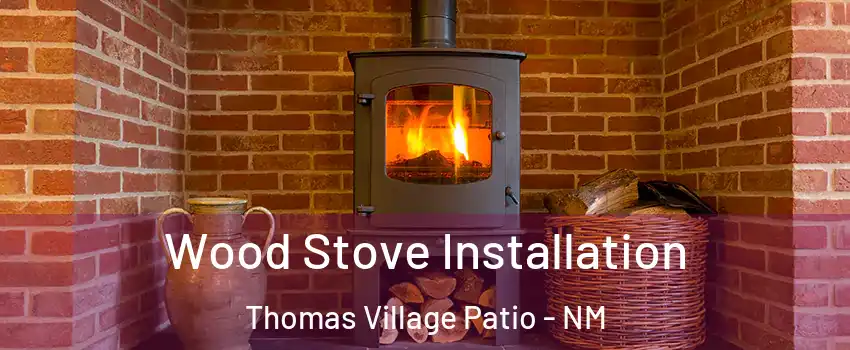 Wood Stove Installation Thomas Village Patio - NM