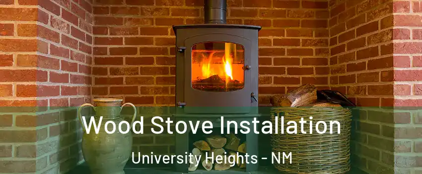 Wood Stove Installation University Heights - NM