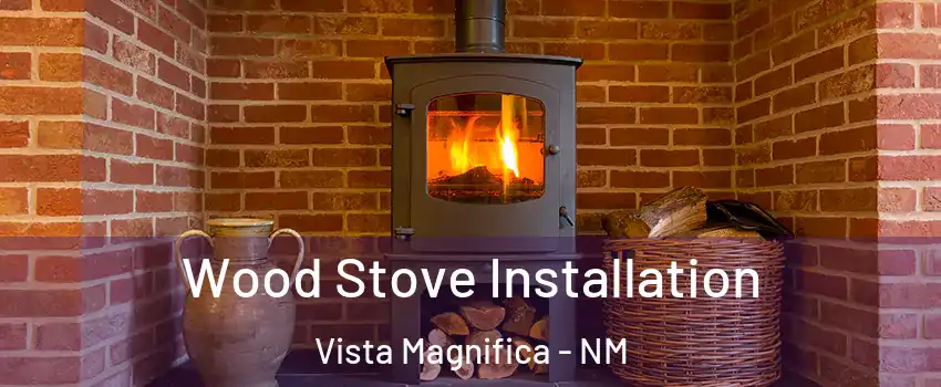 Wood Stove Installation Vista Magnifica - NM
