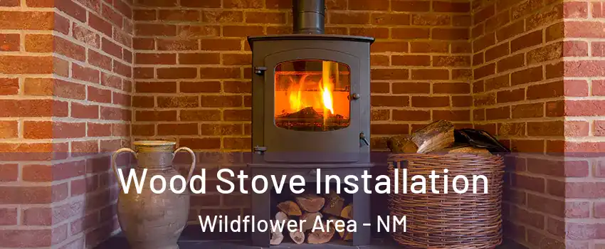 Wood Stove Installation Wildflower Area - NM