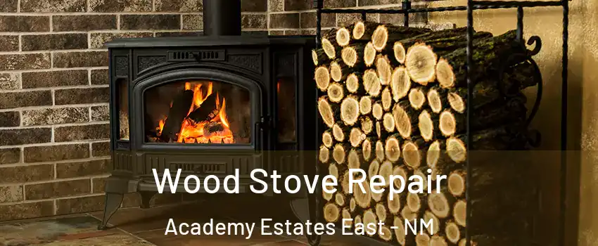 Wood Stove Repair Academy Estates East - NM