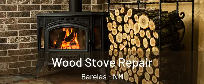 Wood Stove Repair Barelas - NM